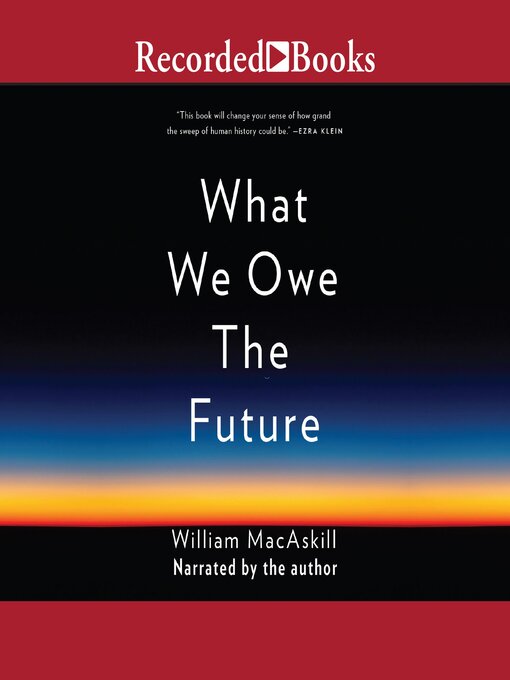 Title details for What We Owe the Future by William MacAskill - Available